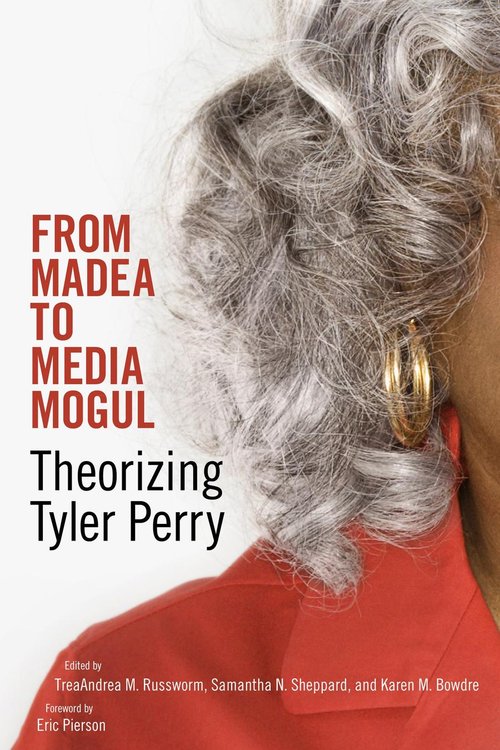 Cover of From Madea to Media Mogul: Theorizing Tyler Perry